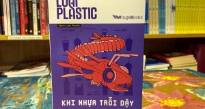 Cuộc chạm trán với loài Plastic (Đọc “Loài Plastic – Khi nhựa trỗi dậy”, Team Loài Plastic, NXB Kim Đồng, 2020)